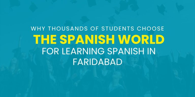 Why Thousands of Students Choose The Spanish World for Learning Spanish in Faridabad